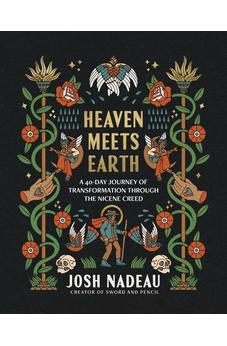 Heaven Meets Earth: A 40-Day Journey of Transformation Through the Nicene Creed (A Devotional)