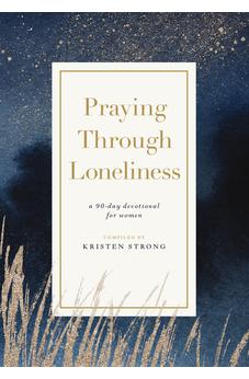 Praying Through Loneliness: A 90-Day Devotional for Women