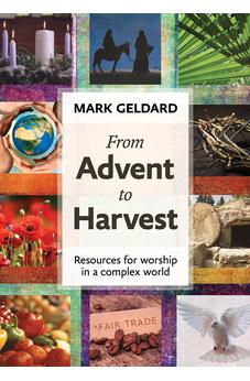 From Advent to Harvest: Resources For Worship In A Complex World
