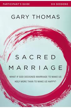 Sacred Marriage Participant's Guide: What If God Designed Marriage to Make Us Holy More Than to Make Us Happy? 9780310880660