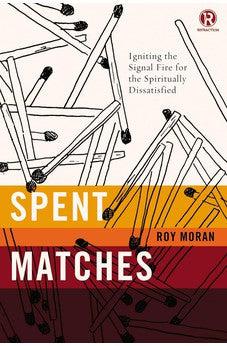 Spent Matches: Igniting the Signal Fire for the Spiritually Dissatisfied (Refraction) 9780718030629