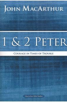 1 and 2 Peter: Courage in Times of Trouble (MacArthur Bible Studies) 9780718035174 - Biblestore.com