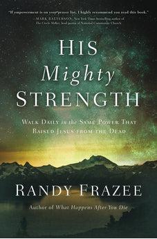 His Mighty Strength: Walk Daily in the Same Power That Raised Jesus from the Dead