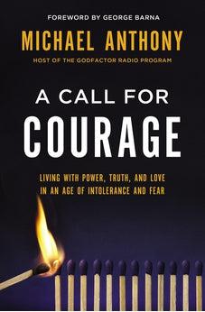 A Call for Courage: Living with Power, Truth, and Love in an Age of Intolerance and Fear 9780718090944