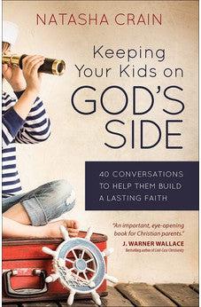 Keeping Your Kids on God's Side: 40 Conversations to Help Them Build a Lasting Faith 9780736965088