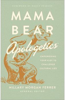 Mama Bear Apologetics: Empowering Your Kids to Challenge Cultural Lies - Biblestore.com