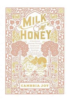 Milk and Honey: A Devotional Journey Through Scripture to Savor God's Goodness