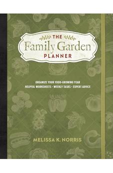 The Family Garden Planner: Organize Your Food-Growing Year