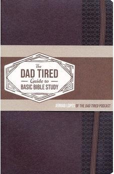 The Dad Tired Guide to Basic Bible Study