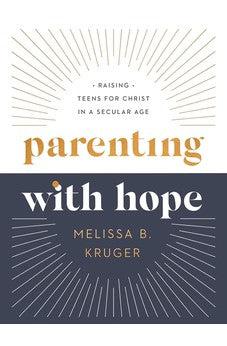 Parenting with Hope: Raising Teens for Christ in a Secular Age