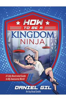 How to Be a Kingdom Ninja: A Fully Illustrated Guide to My Awesome World