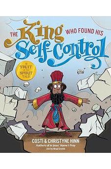 The King Who Found His Self-Control (A Fruit-of-the-Spirit Tale)