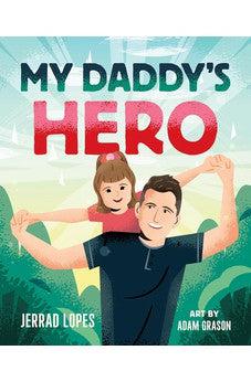 My Daddy's Hero: A Story About Jesus, The Ultimate Hero