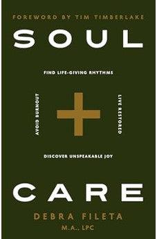 Soul Care: Find Life-Giving Rhythms, Live Restored, Avoid Burnout, Discover Unspeakable Joy