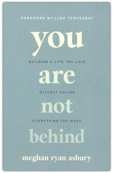 You Are Not Behind: Building a Life You Love Without Having Everything You Want