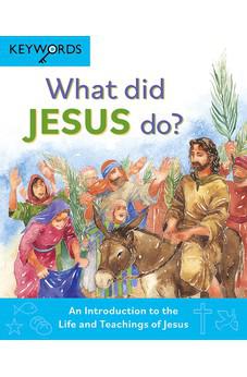 What Did Jesus Do?: An Introduction to the Life and Teachings of Jesus (Keywords)