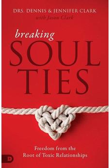 Breaking Soul Ties: Freedom from the Root of Toxic Relationships