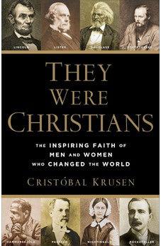 They Were Christians: The Inspiring Faith of Men and Women Who Changed the World 9780801016578