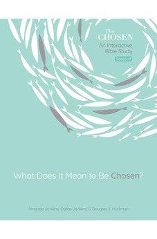 What Does It Mean to Be Chosen?: An Interactive Bible Study (Volume 1) (The Chosen Bible Study Series)