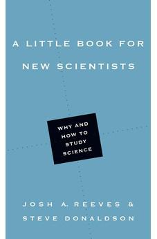 A Little Book for New Scientists: Why and How to Study Science (Little Books)
