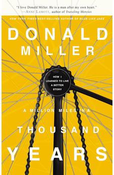 A Million Miles in a Thousand Years: How I Learned to Live a Better Story 9781400202980