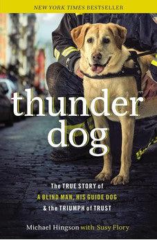 Thunder Dog: The True Story of a Blind Man, His Guide Dog, and the Triumph of Trust 9781400204724