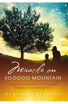 Miracle on Voodoo Mountain: A Young Woman's Remarkable Story of Pushing Back the Darkness for the Children of Haiti