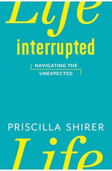 Life Interrupted: Navigating the Unexpected 9781433670459 - Biblestore.com