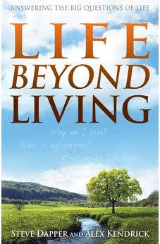 Life Beyond Living: Answering the Big Questions of Life 9781433684807
