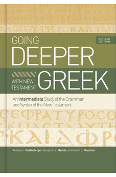 Going Deeper with New Testament Greek, Revised Edition: An Intermediate Study of the Grammar and Syntax of the New Testament