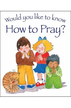 Would You Like to Know How to Pray?