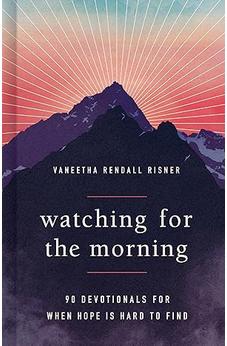 Watching for the Morning: 90 Devotionals for When Hope is Hard to Find