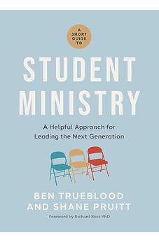 A Short Guide to Student Ministry: A Helpful Approach for Leading the Next Generation