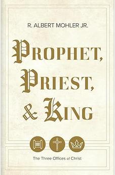 Prophet, Priest, & King: The Three Offices of Christ