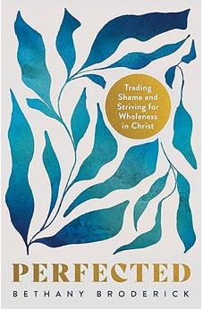 Perfected: Trading Shame for Wholeness in Christ