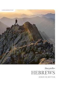 Hebrews - Storyteller - Bible Study Book: Jesus is Better