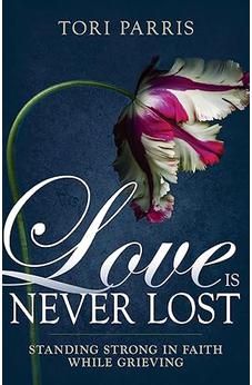Love Is Never Lost: Standing Strong in Faith While Grieving
