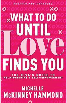 What to Do Until Love Finds You: The Diva’s Guide to Relationships and Self-Empowerment (Revised and Expanded)