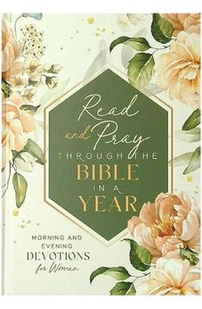 Read and Pray Through the Bible in a Year: Morning and Evening Devotions for Women