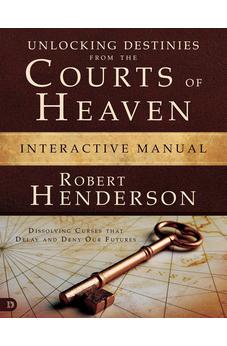 Unlocking Destinies From the Courts of Heaven Interactive Manual: Dissolving Curses That Delay and Deny Our Futures - Biblestore.com