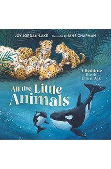 All the Little Animals: A Bedtime Book from A-Z