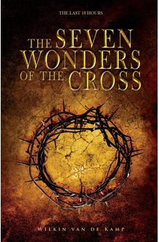 The Seven Wonders of the Cross: The Last 18 Hours