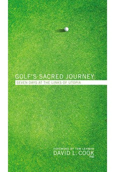 Golf's Sacred Journey: Seven Days at the Links of Utopia
