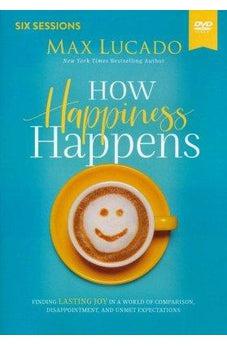 How Happiness Happens Video Study: Finding Lasting Joy in a World of Comparison, Disappointment, and Unmet Expectations
