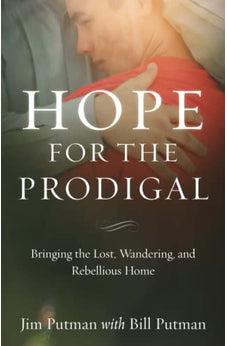 Hope for the Prodigal: Bringing the Lost, Wandering, and Rebellious Home