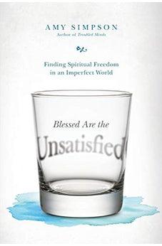 Blessed Are the Unsatisfied: Finding Spiritual Freedom in an Imperfect World