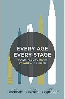 Every Age, Every Stage: Teaching God's Truth at Home and Church