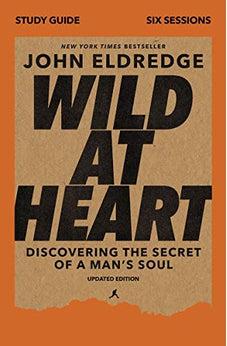 Wild at Heart Study Guide, Updated Edition: Discovering the Secret of a Man's Soul - Biblestore.com