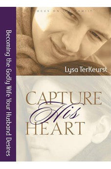 Capture His Heart: Becoming the Godly Wife Your Husband Desires