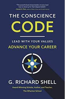The Conscience Code: Lead with Your Values. Advance Your Career.